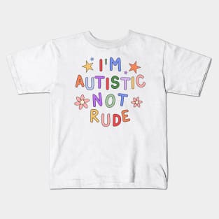 I'm Autistic, Not Rude - Autism Awareness Kids T-Shirt